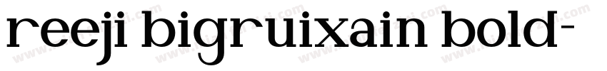 reeji bigruixain bold字体转换